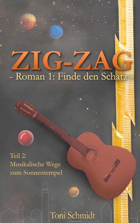 Toni Schmidt: ZIG-ZAG Roman 1: Finde den Schatz - Teil 2 Musikalische Wege zum Sonnentempel, Buch
