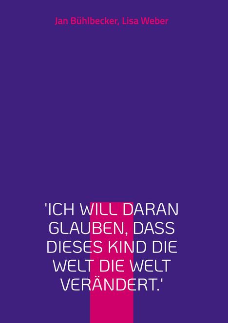 Jan Bühlbecker: 'Ich will daran glauben, dass dieses Kind die Welt die Welt verändert.', Buch