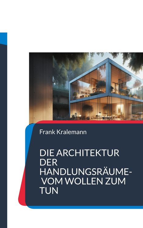 Frank Kralemann: Die Architektur der Handlungsräume- Vom Wollen zum Tun, Buch