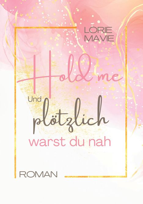 Lorie Mavie: Und plötzlich warst du nah, Buch