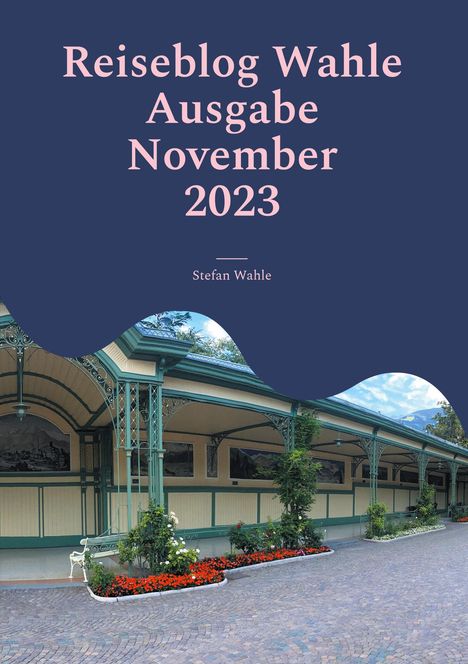 Stefan Wahle: Reiseblog Wahle Ausgabe November 2023, Buch