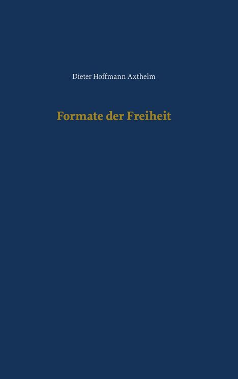 Dieter Hoffmann-Axthelm: Formate der Freiheit, Buch