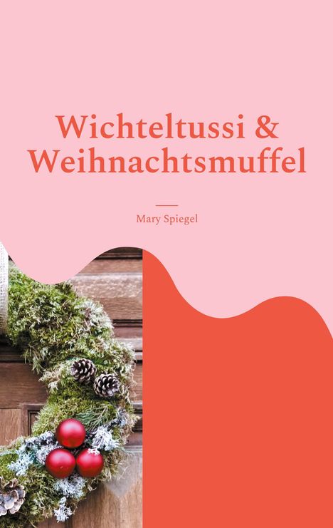 Mary Spiegel: Wichteltussi und Weihnachtsmuffel, Buch