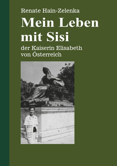 Renate Hain-Zelenka: Mein Leben mit Sisi, Buch