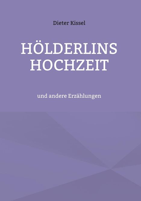 Dieter Kissel: Hölderlins Hochzeit, Buch