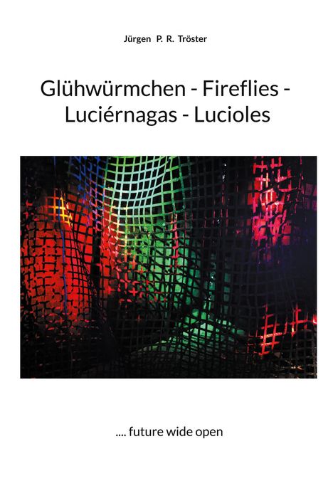 Jürgen P. R. Tröster: Glühwürmchen - Fireflies - Luciérnagas - Lucioles, Buch