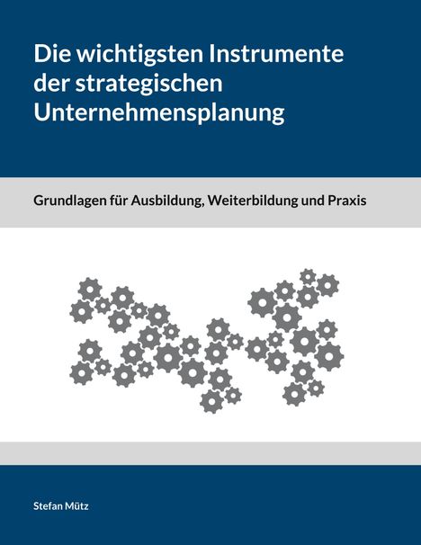 Stefan Mütz: Die wichtigsten Instrumente der strategischen Unternehmensplanung, Buch