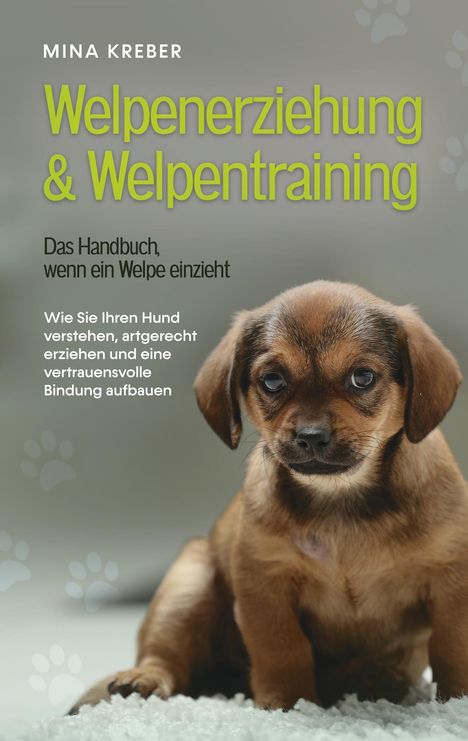 Mina Kreber: Welpenerziehung &amp; Welpentraining - Das Handbuch, wenn ein Welpe einzieht, Buch