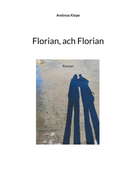 Andreas Kiepe: Florian, ach Florian, Buch