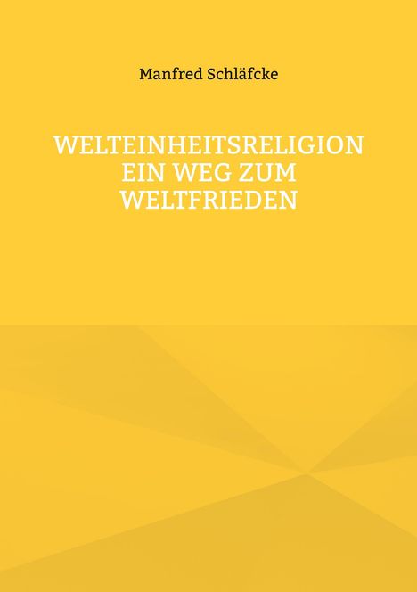 Manfred Schläfcke: Welteinheitsreligion ein Weg zum Weltfrieden, Buch