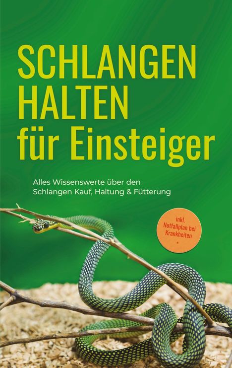 Matthias Kobus: Schlangen halten für Einsteiger: Alles Wissenswerte über den Schlangen Kauf, Haltung &amp; Fütterung - inkl. Notfallplan bei Krankheiten, Buch