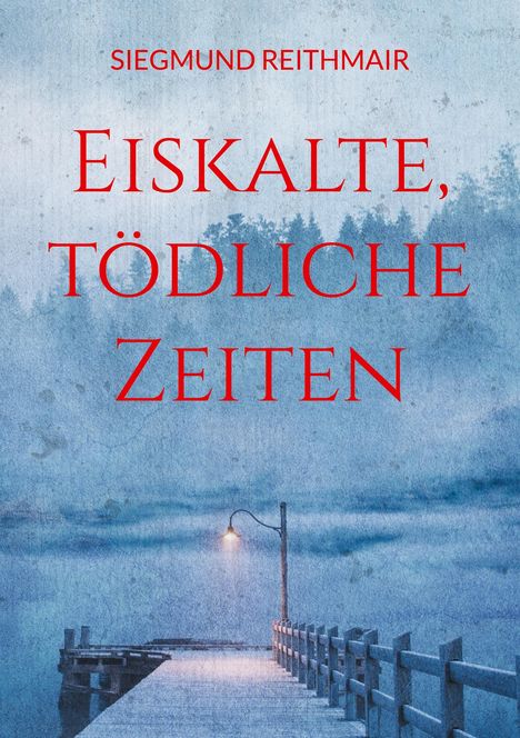 Siegmund Reithmair: Eiskalte, tödliche Zeiten, Buch