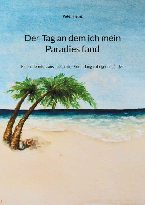 Peter Heinz: Der Tag an dem ich mein Paradies fand, Buch