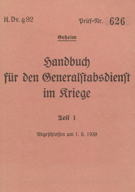 H.Dv.g. 92 Handbuch für den Generalstabsdienst im Kriege - Teil I - geheim, Buch