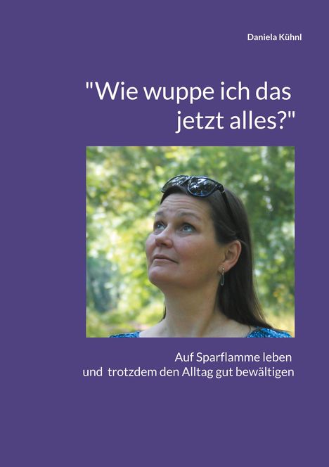 Daniela Kühnl: "Wie wuppe ich das jetzt alles?", Buch