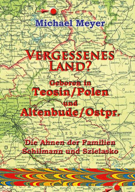 Michael Meyer: Vergessenes Land? Geboren in Teosin/Polen und Altenbude/Ostpreussen, Buch