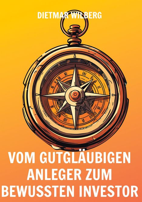 Dietmar Wilberg: Vom gutgläubigen Anleger zum bewussten Investor, Buch