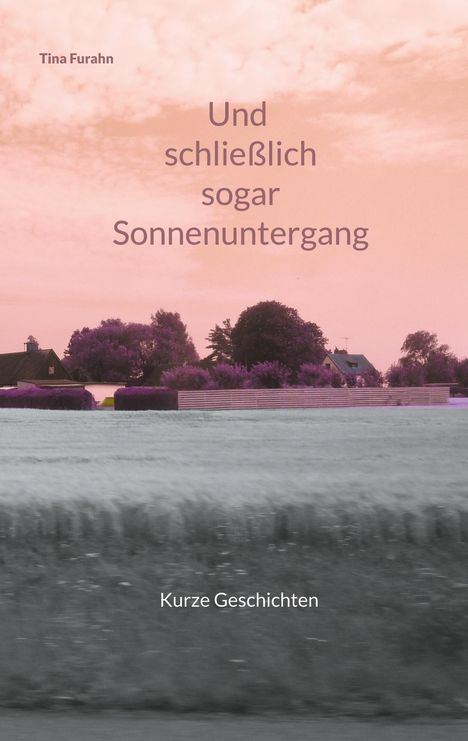 Tina Furahn: Und schließlich sogar Sonnenuntergang, Buch