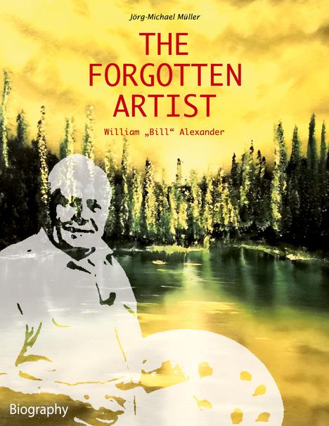 Jörg-Michael Müller: The Forgotten Artist William "Bill" Alexander, Buch