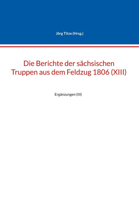 Die Berichte der sächsischen Truppen aus dem Feldzug 1806 (XIII), Buch