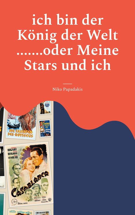Niko Papadakis: ich bin der König der Welt .......oder Meine Stars und ich, Buch