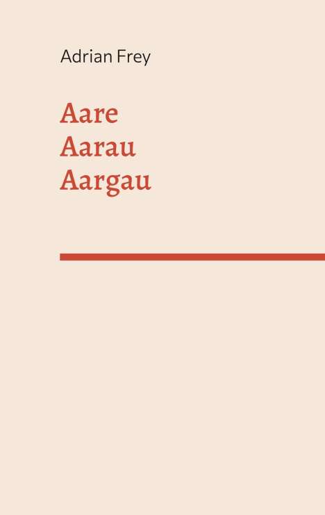 Adrian Frey: Aare Aarau Aargau, Buch