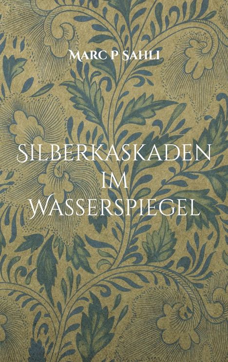 Marc P Sahli: Silberkaskaden im Wasserspiegel, Buch