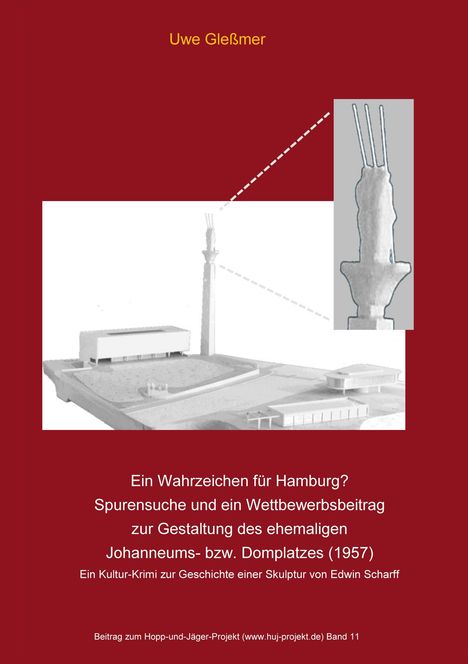 Uwe Gleßmer: Ein Wahrzeichen für Hamburg? Spurensuche und ein Wettbewerbsbeitrag zur Gestaltung des ehemaligen Johanneums- bzw. Domplatzes (1957), Buch