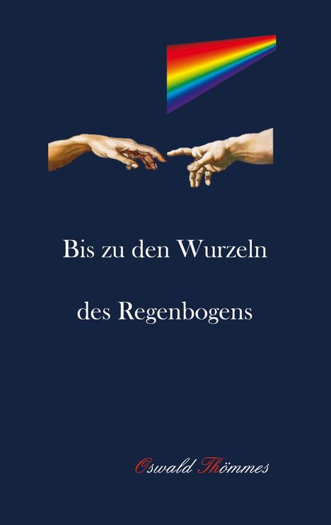 Oswald Thömmes: Bis zu den Wurzeln des Regenbogens, Buch