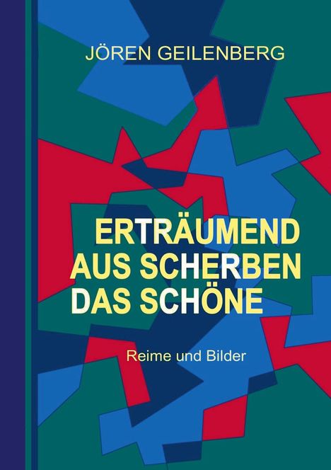 Jören Geilenberg: Erträumend aus Scherben das Schöne, Buch