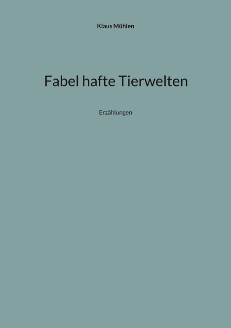 Klaus Mühlen: Fabel hafte Tierwelten, Buch