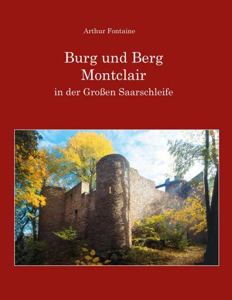 Arthur Fontaine: Burg und Berg Montclair in der Großen Saarschleife, Buch