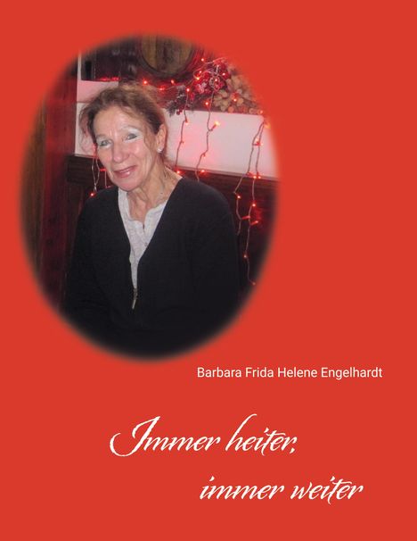 Barbara Frida Helene Engelhardt: Immer heiter, immer weiter, Buch