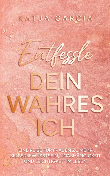 Katja Garcia: Entfessle dein wahres Ich, Buch