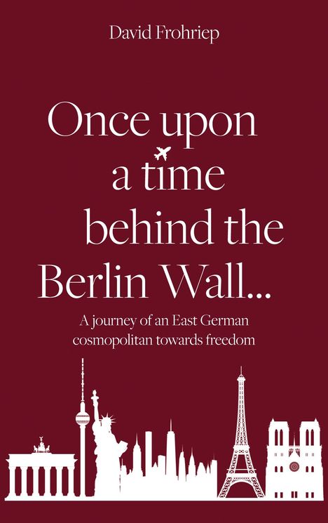 David Frohriep: Once upon a time behind the Berlin Wall..., Buch