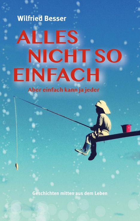 Wilfried Besser: Alles nicht so einfach, Buch