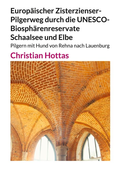 Christian Hottas: Europäischer Zisterzienser-Pilgerweg durch die UNESCO-Biosphärenreservate Schaalsee und Elbe, Buch