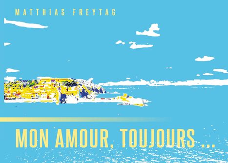 Matthias Freytag: Mon amour, toujours ..., Buch