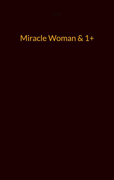 C. M.: Miracle Woman &amp; 1+, Buch