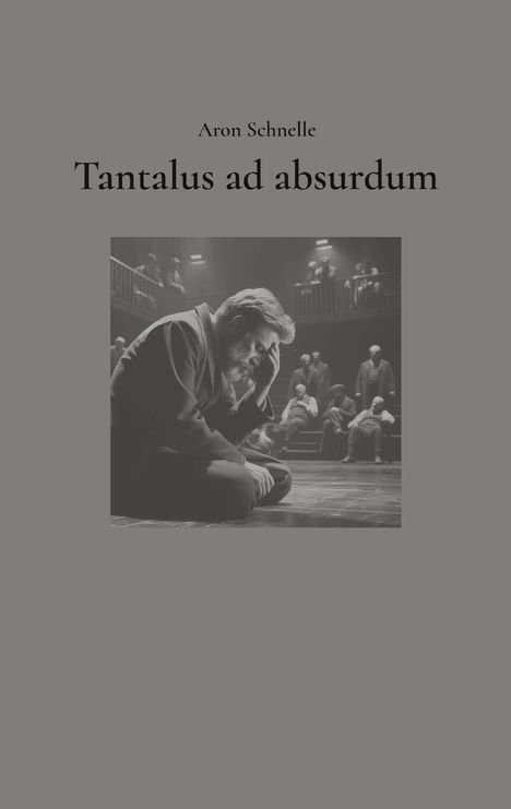 Aron Schnelle: Tantalus ad absurdum, Buch