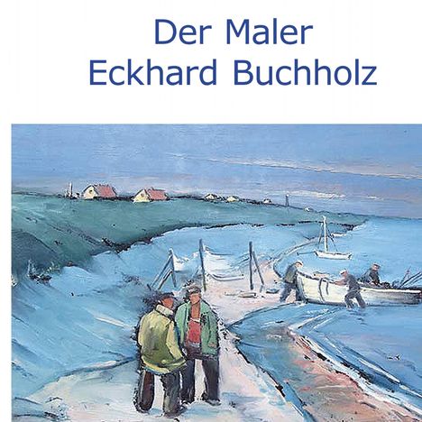 Der Maler Eckhard Buchholz, Buch