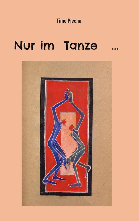 Timo Piecha: Nur im Tanze ..., Buch