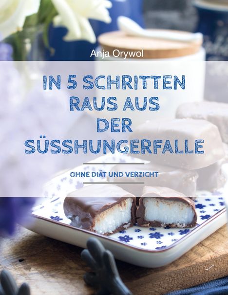 Anja Orywol: In 5 Schritten raus aus der Süsshungerfalle, Buch