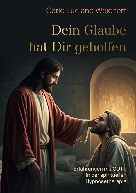 Carlo Luciano Weichert: "Dein Glaube hat Dir geholfen", Buch