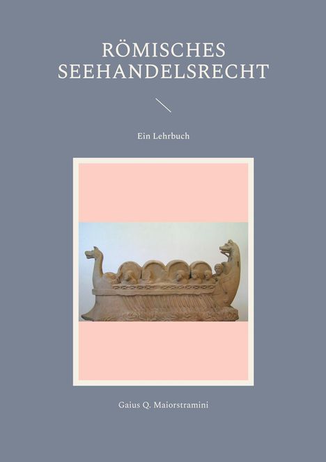 Gaius Q. Maiorstramini: Römisches Seehandelsrecht, Buch