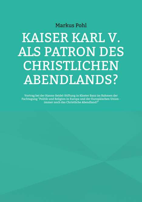 Markus Pohl: Kaiser Karl V. als Patron des christlichen Abendlands?, Buch