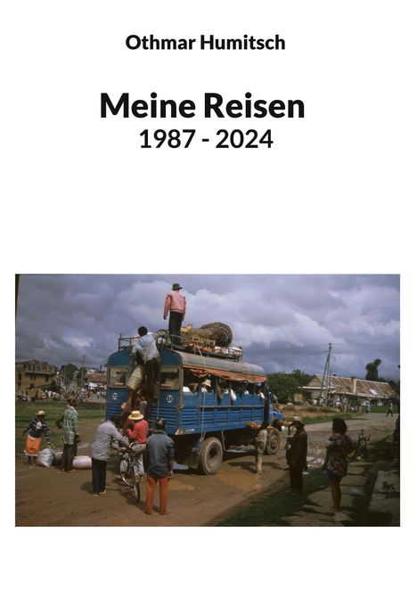 Othmar Humitsch: Meine Reisen 1987 - 2024, Buch