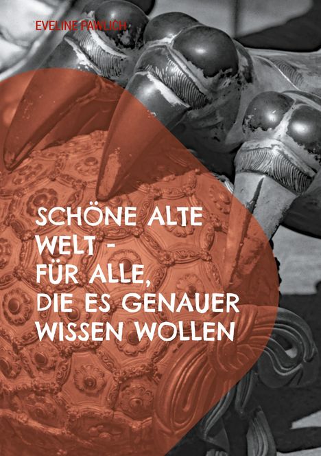 Eveline Pawlich: Schöne alte Welt für alle, die es genauer wissen wollen, Buch