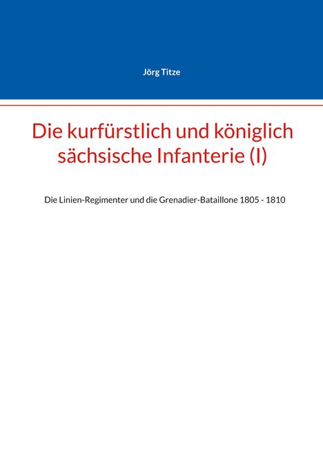 Jörg Titze: Die kurfürstlich und königlich sächsische Infanterie (I), Buch