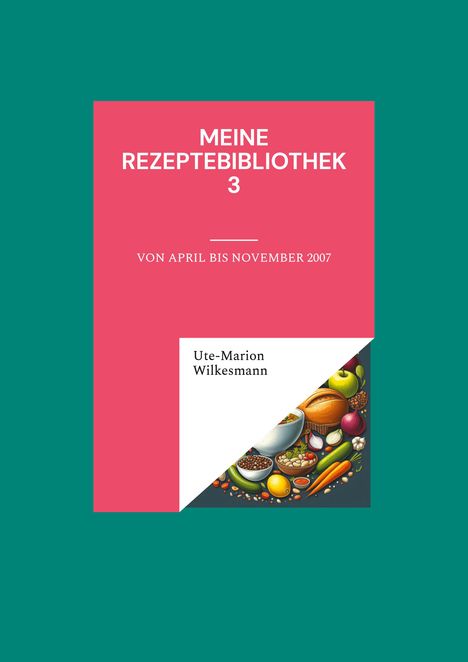 Ute-Marion Wilkesmann: Meine Rezeptebibliothek 3, Buch